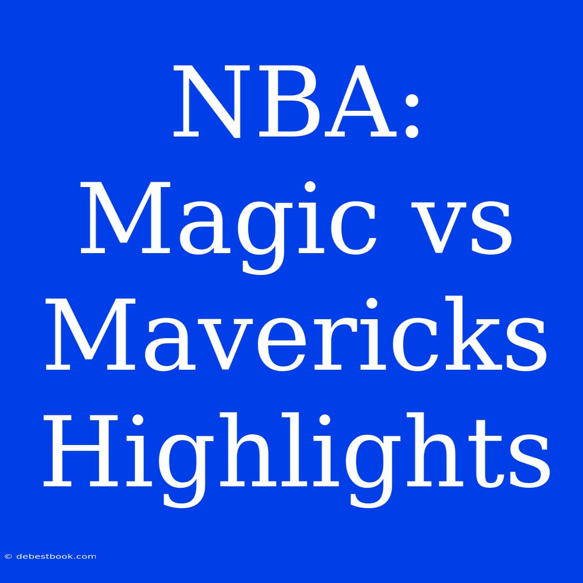 NBA: Magic Vs Mavericks Highlights