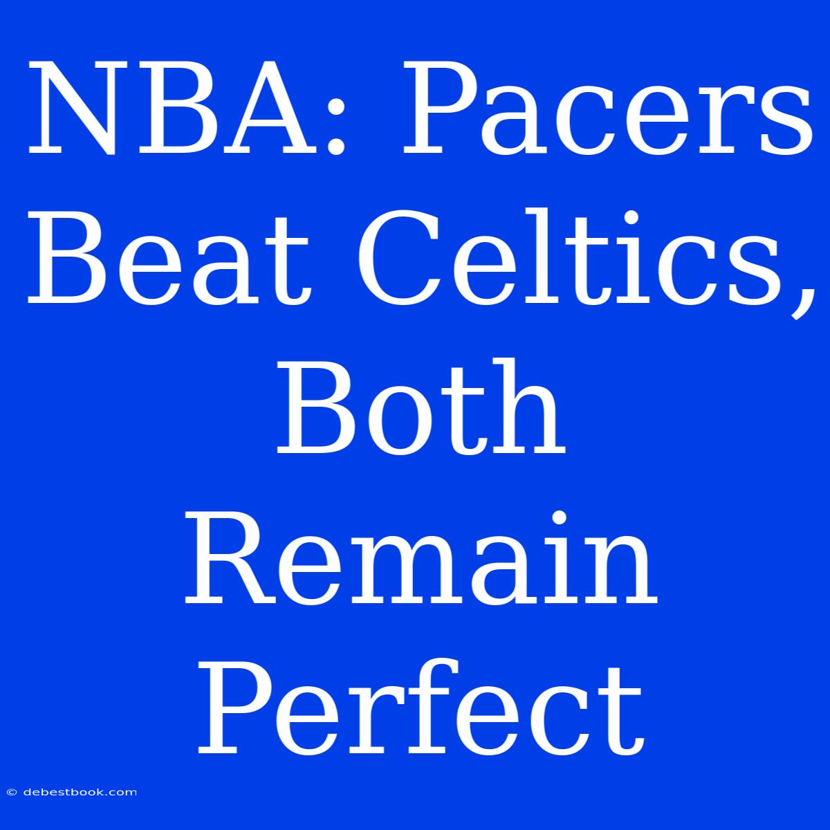 NBA: Pacers Beat Celtics, Both Remain Perfect