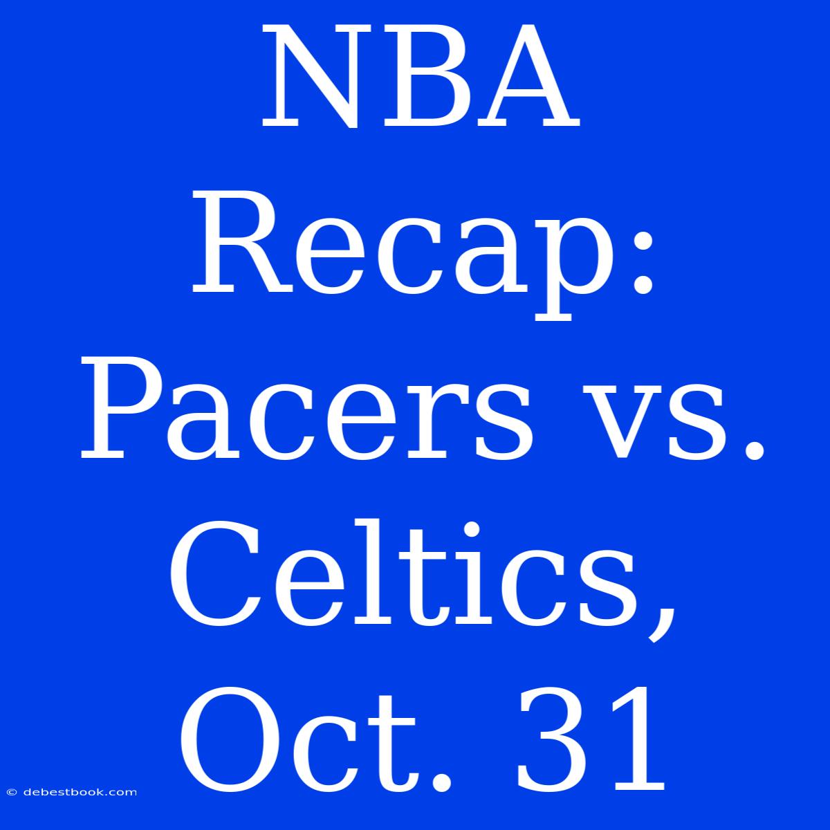 NBA Recap: Pacers Vs. Celtics, Oct. 31