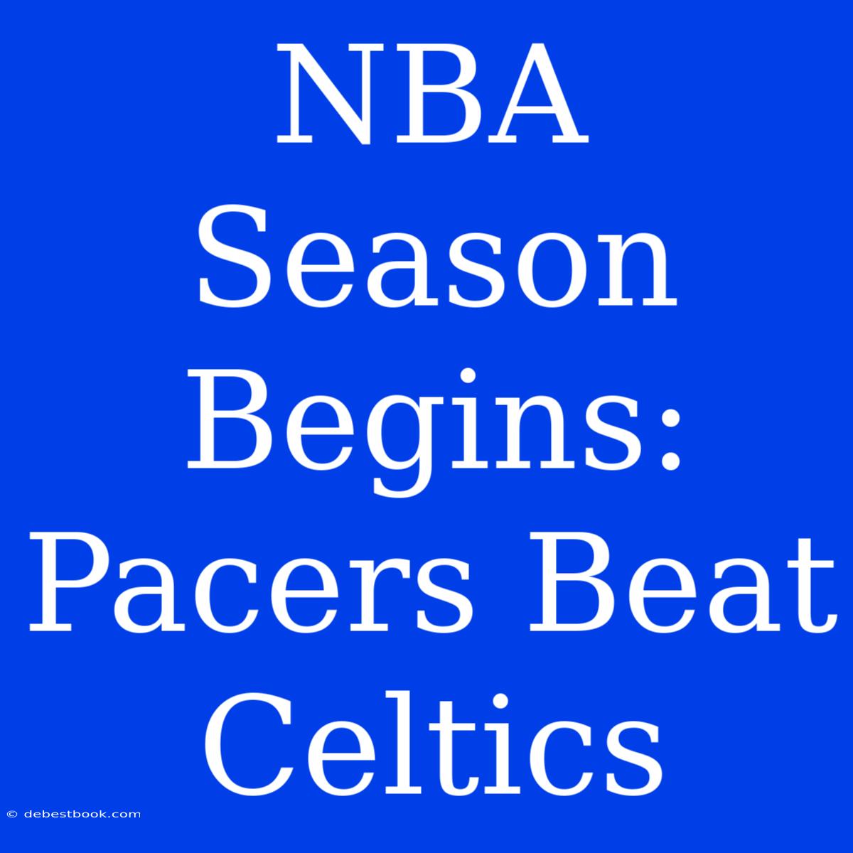 NBA Season Begins: Pacers Beat Celtics 