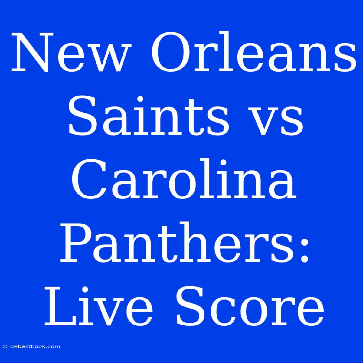 New Orleans Saints Vs Carolina Panthers: Live Score