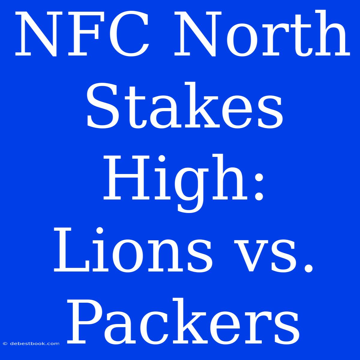 NFC North Stakes High: Lions Vs. Packers 