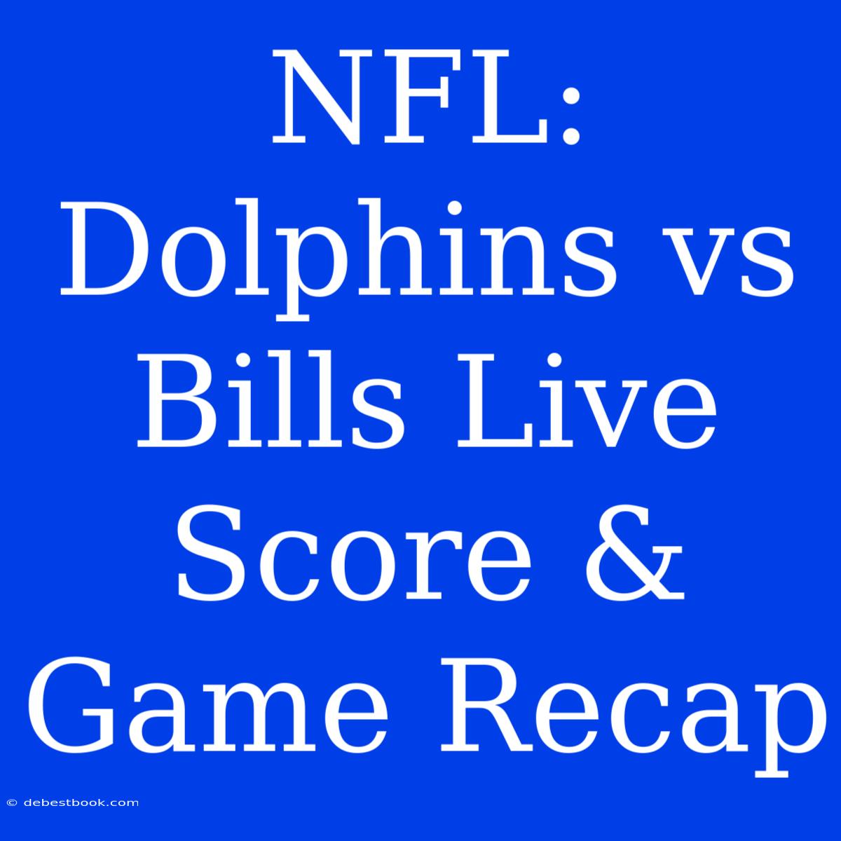 NFL: Dolphins Vs Bills Live Score & Game Recap