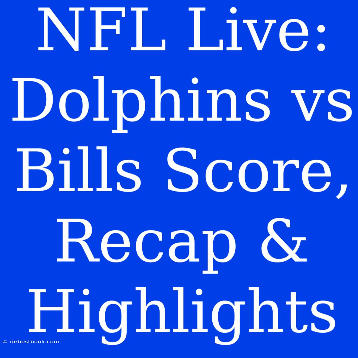 NFL Live: Dolphins Vs Bills Score, Recap & Highlights