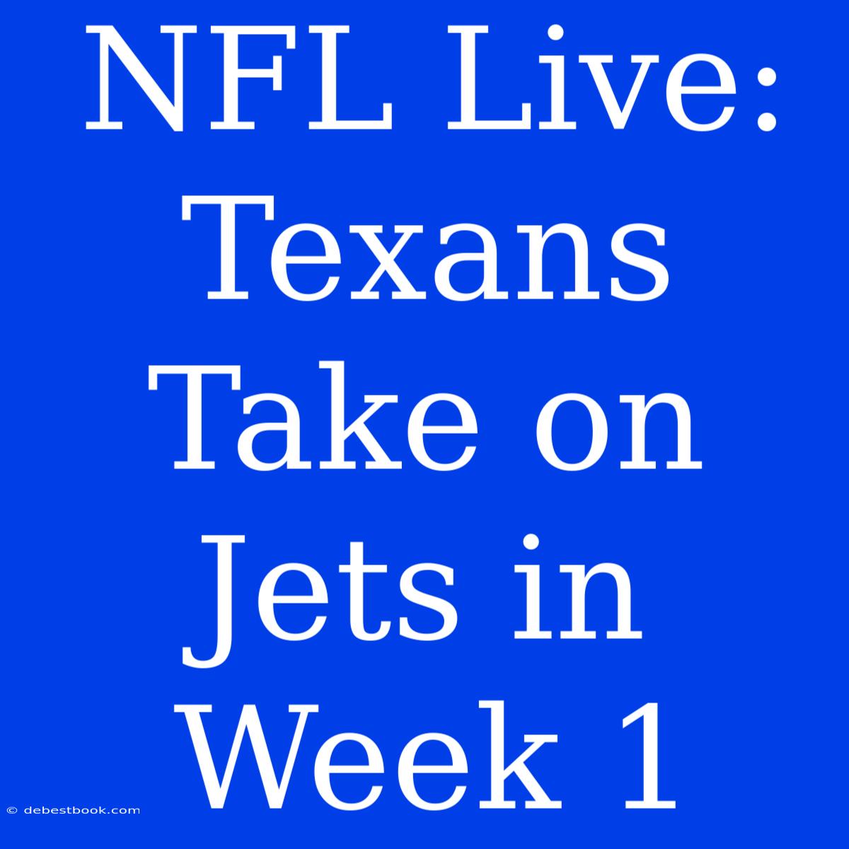 NFL Live: Texans Take On Jets In Week 1