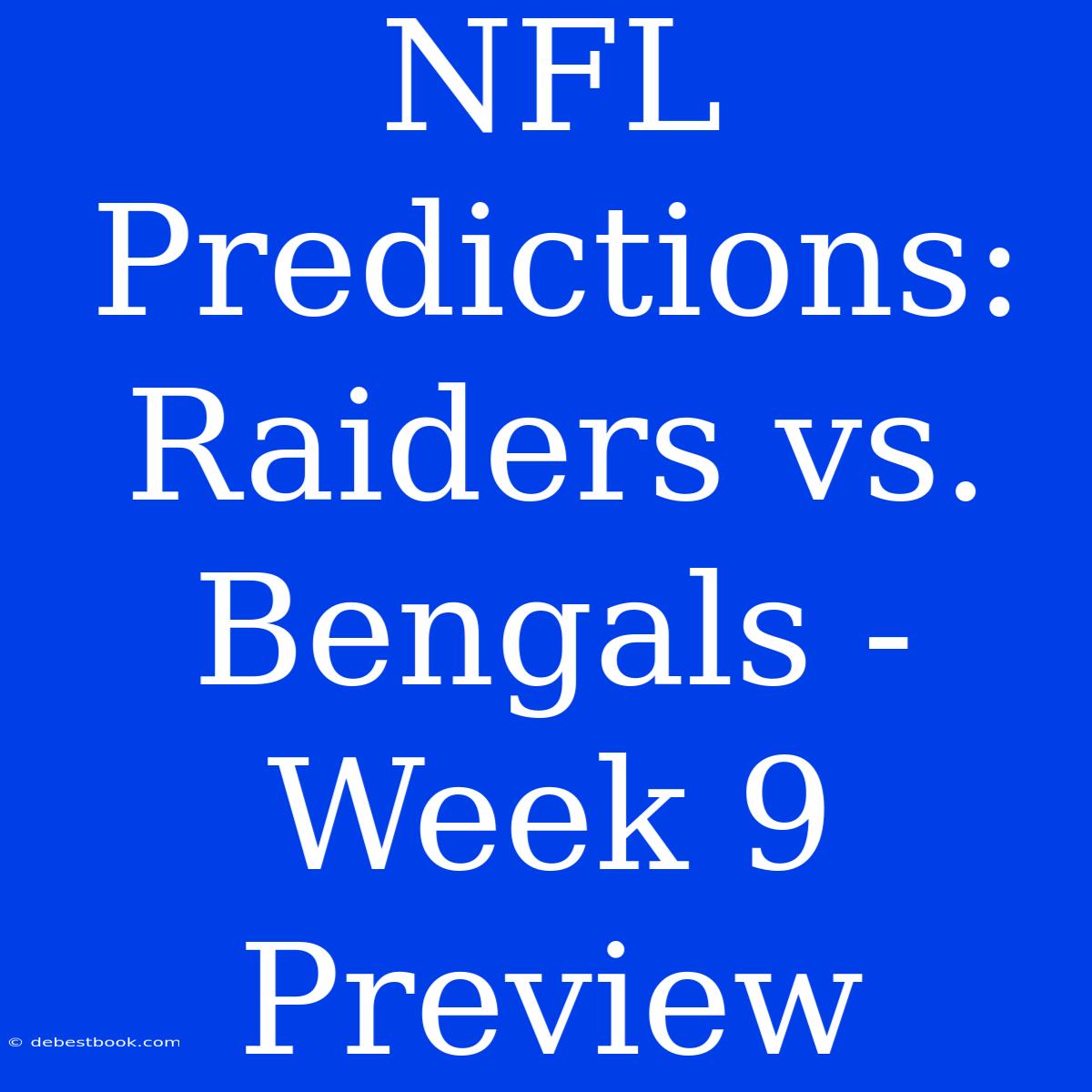 NFL Predictions: Raiders Vs. Bengals - Week 9 Preview