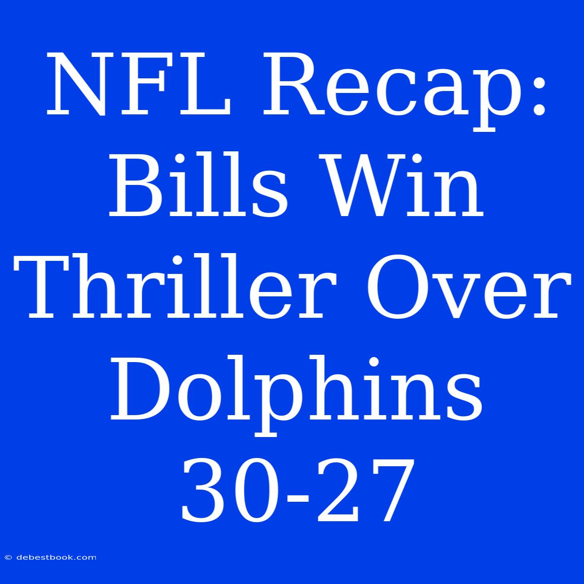 NFL Recap: Bills Win Thriller Over Dolphins 30-27