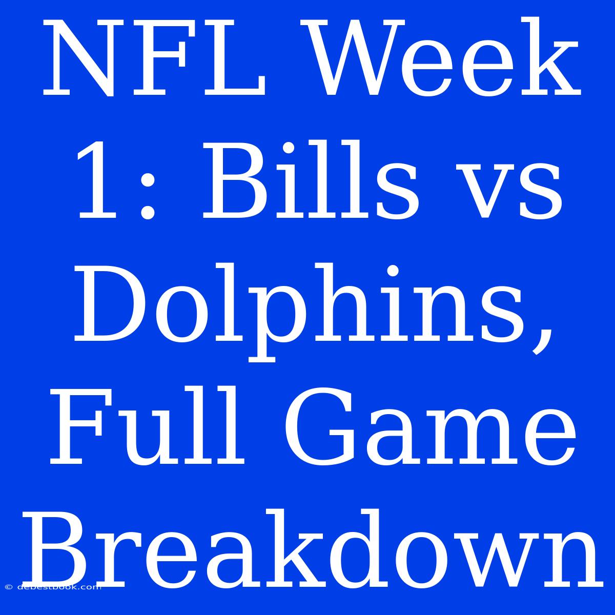 NFL Week 1: Bills Vs Dolphins, Full Game Breakdown