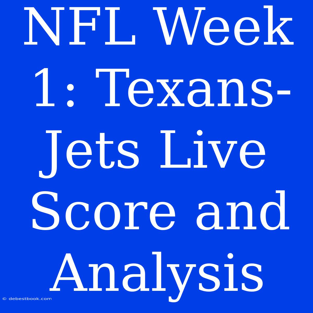 NFL Week 1: Texans-Jets Live Score And Analysis