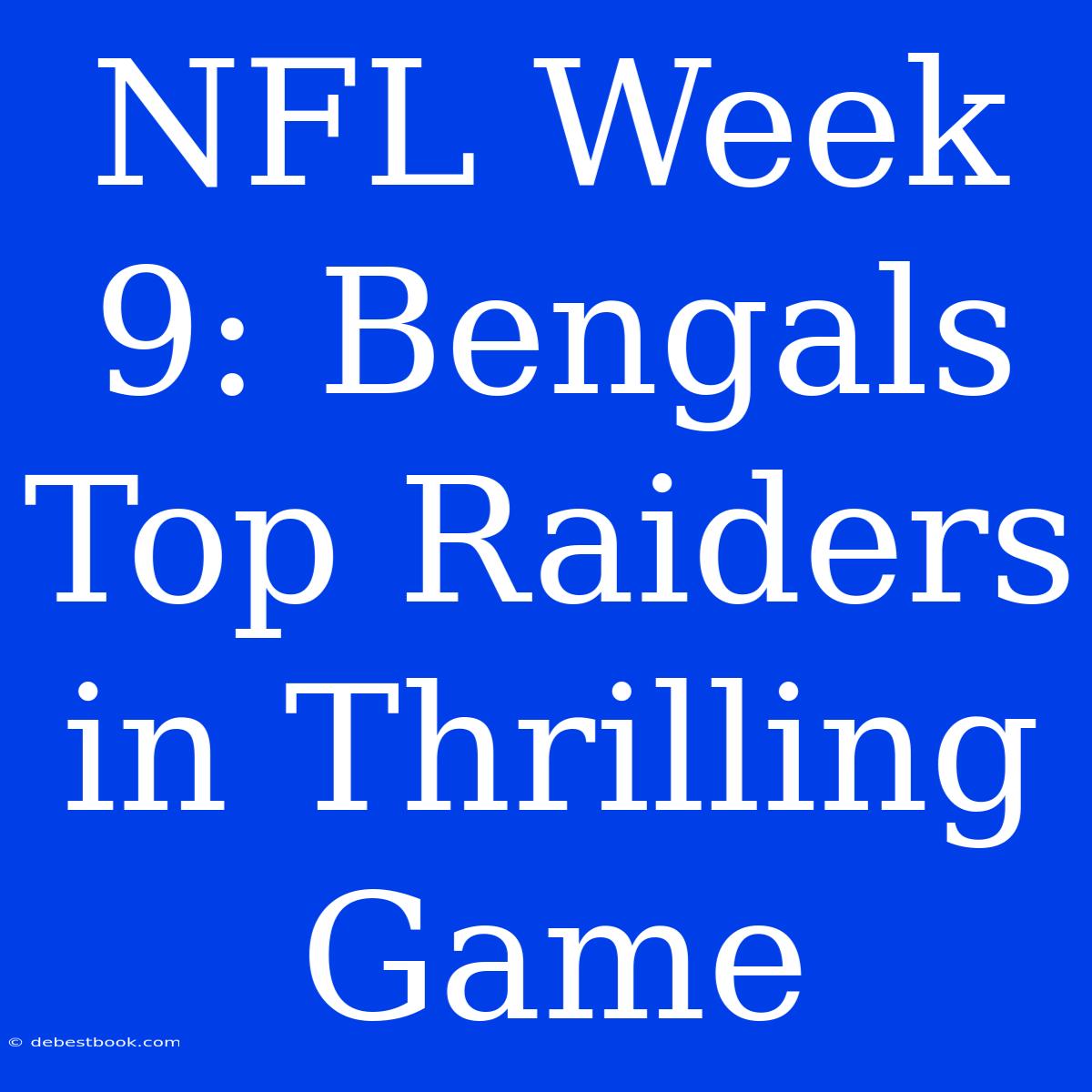 NFL Week 9: Bengals Top Raiders In Thrilling Game