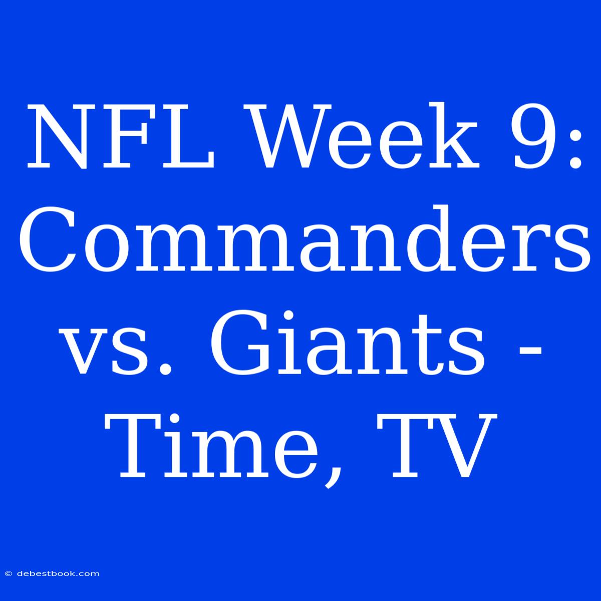 NFL Week 9: Commanders Vs. Giants - Time, TV