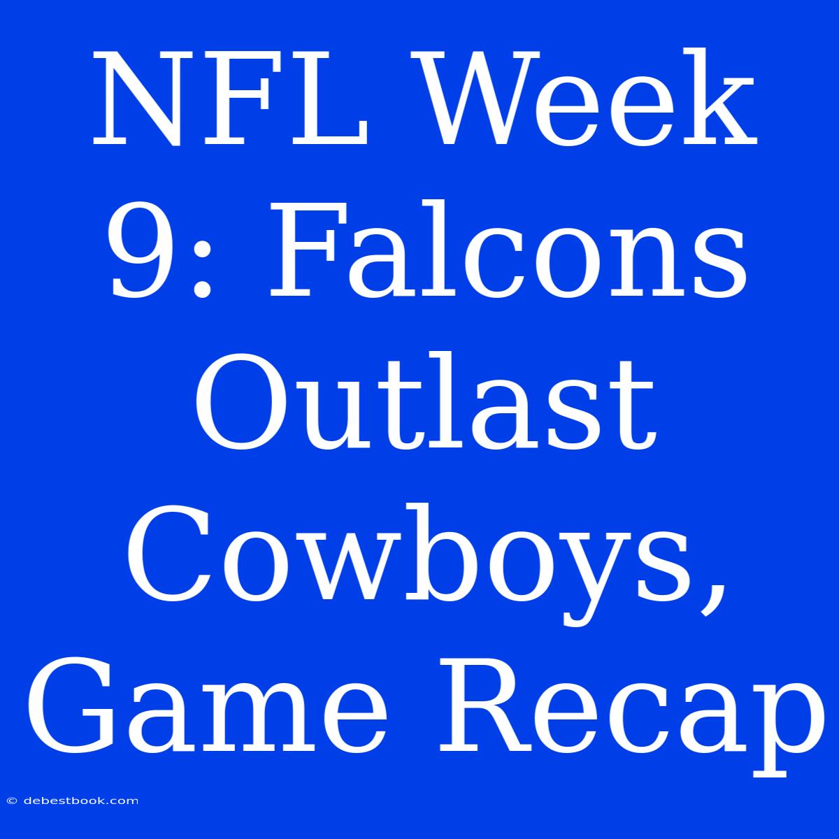 NFL Week 9: Falcons Outlast Cowboys, Game Recap