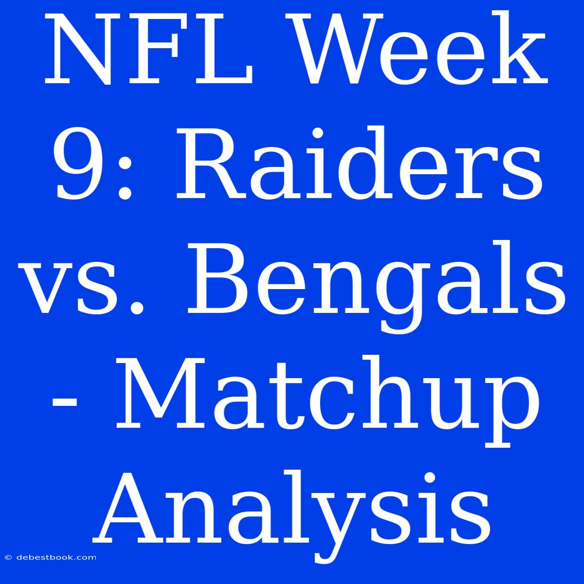 NFL Week 9: Raiders Vs. Bengals - Matchup Analysis