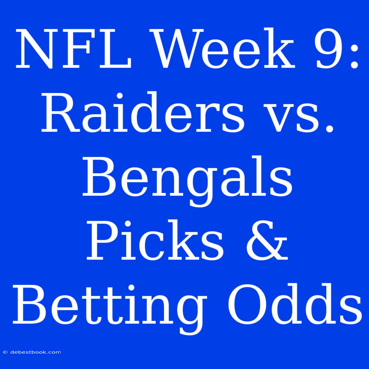 NFL Week 9: Raiders Vs. Bengals Picks & Betting Odds