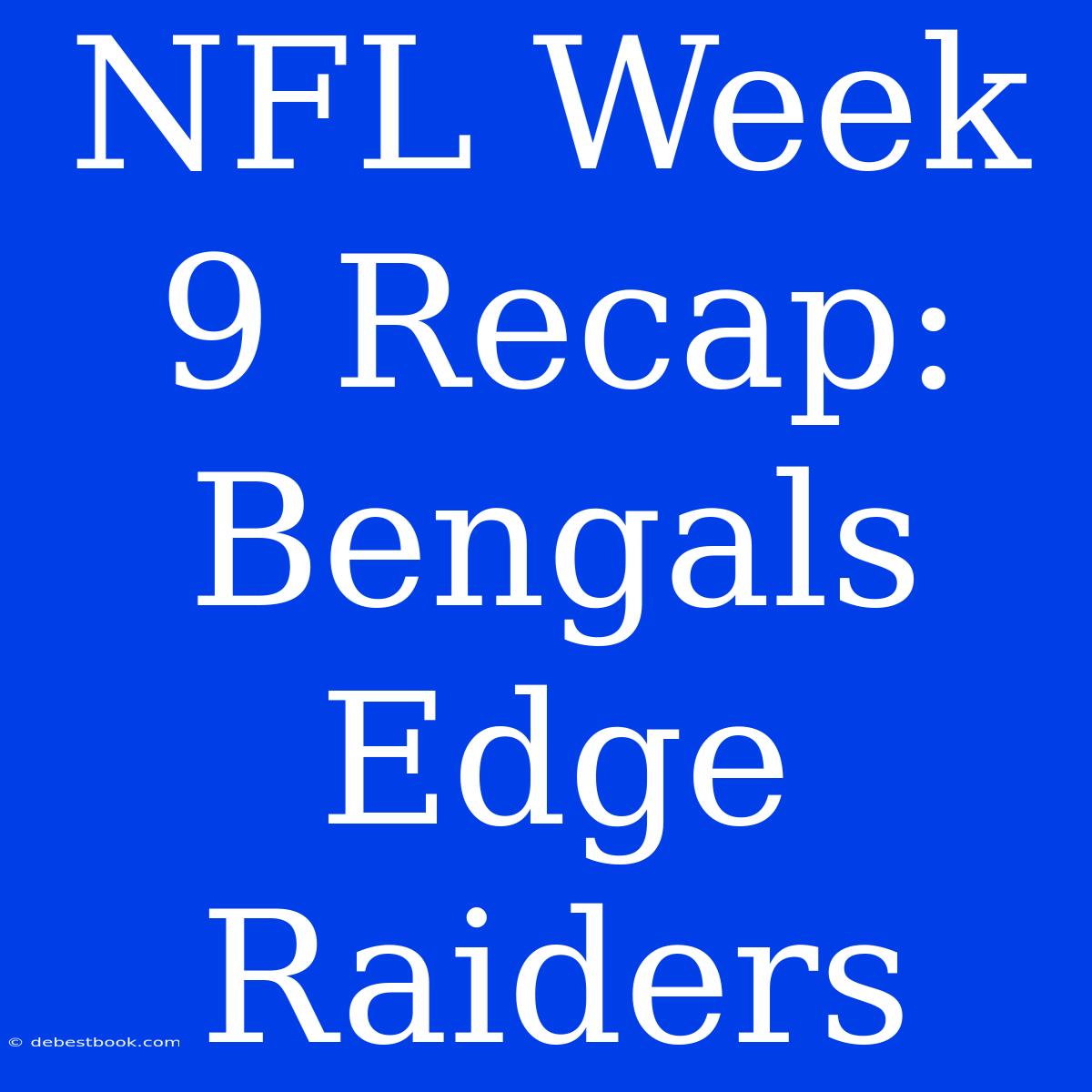 NFL Week 9 Recap: Bengals Edge Raiders 