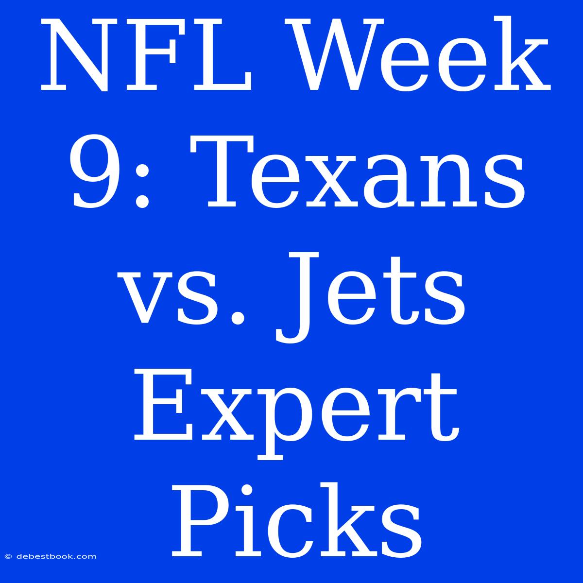 NFL Week 9: Texans Vs. Jets Expert Picks