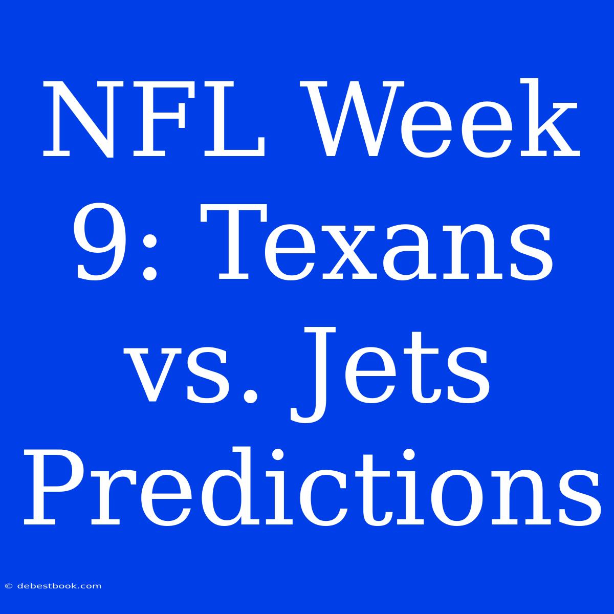 NFL Week 9: Texans Vs. Jets Predictions