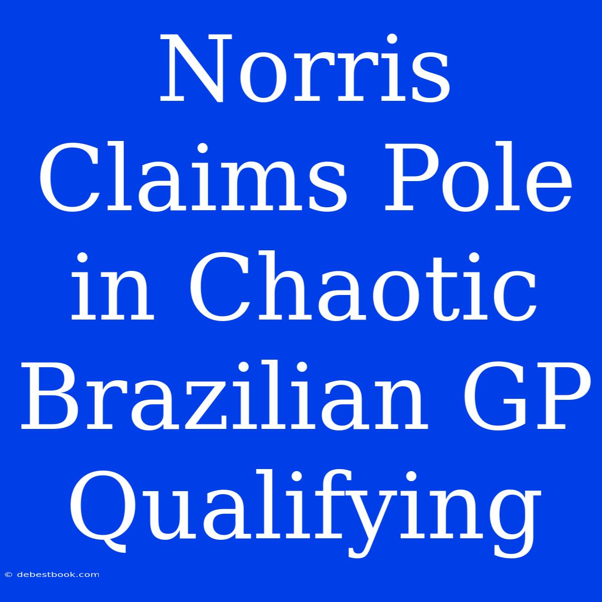 Norris Claims Pole In Chaotic Brazilian GP Qualifying