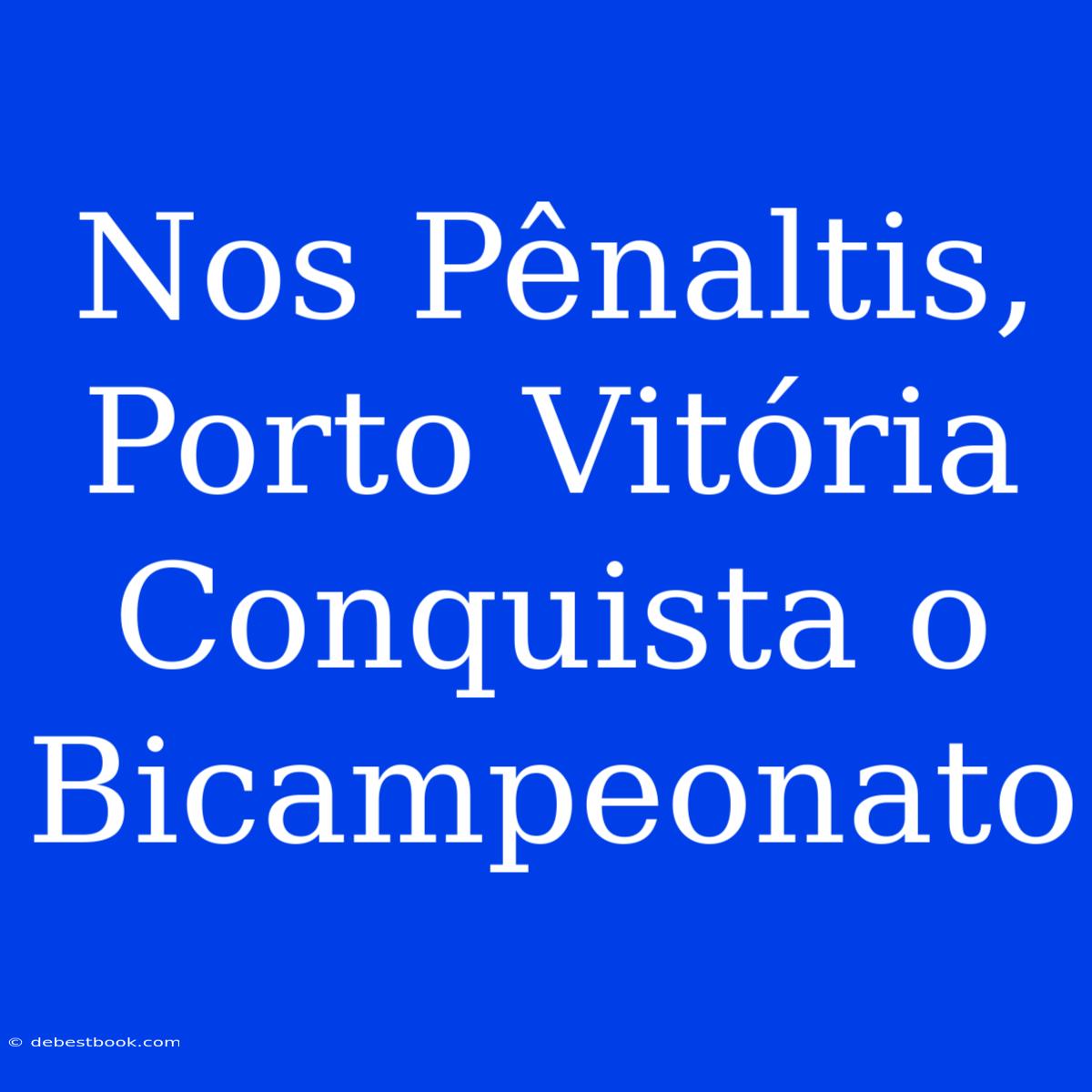 Nos Pênaltis, Porto Vitória Conquista O Bicampeonato