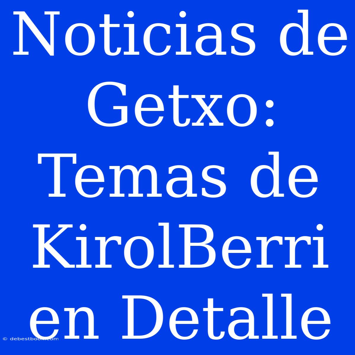 Noticias De Getxo: Temas De KirolBerri En Detalle