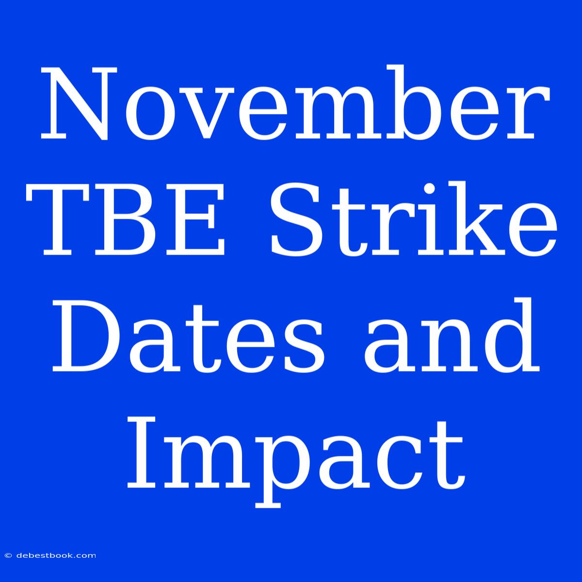 November TBE Strike Dates And Impact