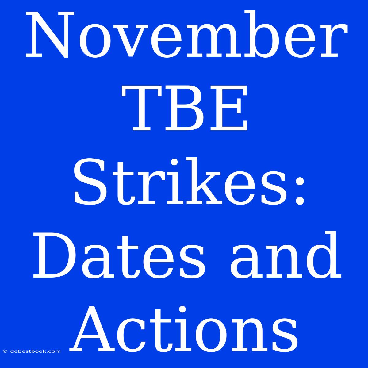 November TBE Strikes: Dates And Actions