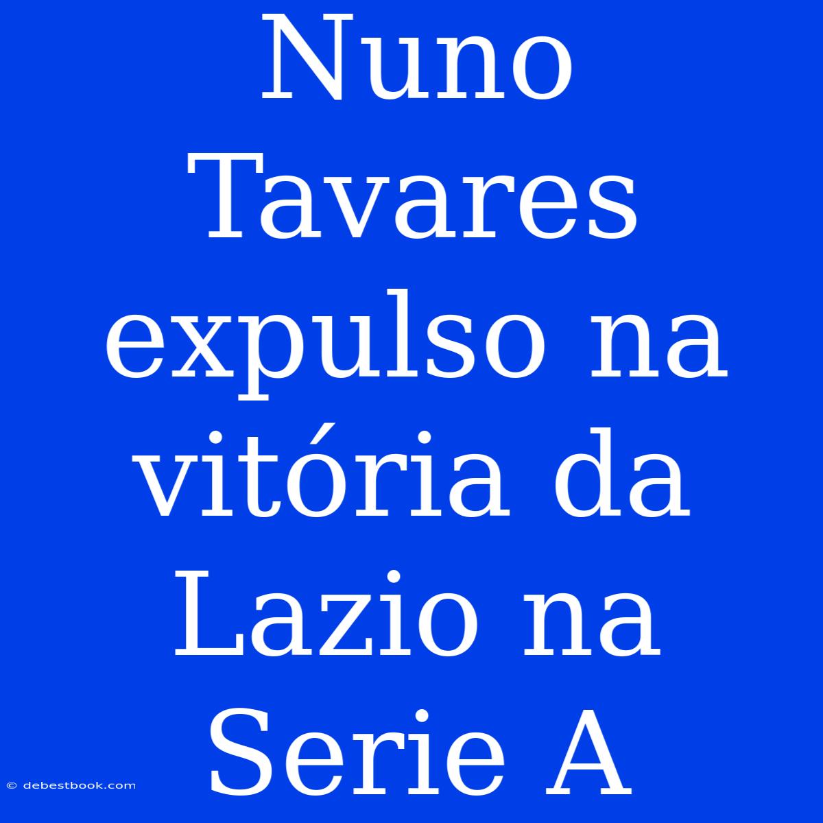 Nuno Tavares Expulso Na Vitória Da Lazio Na Serie A