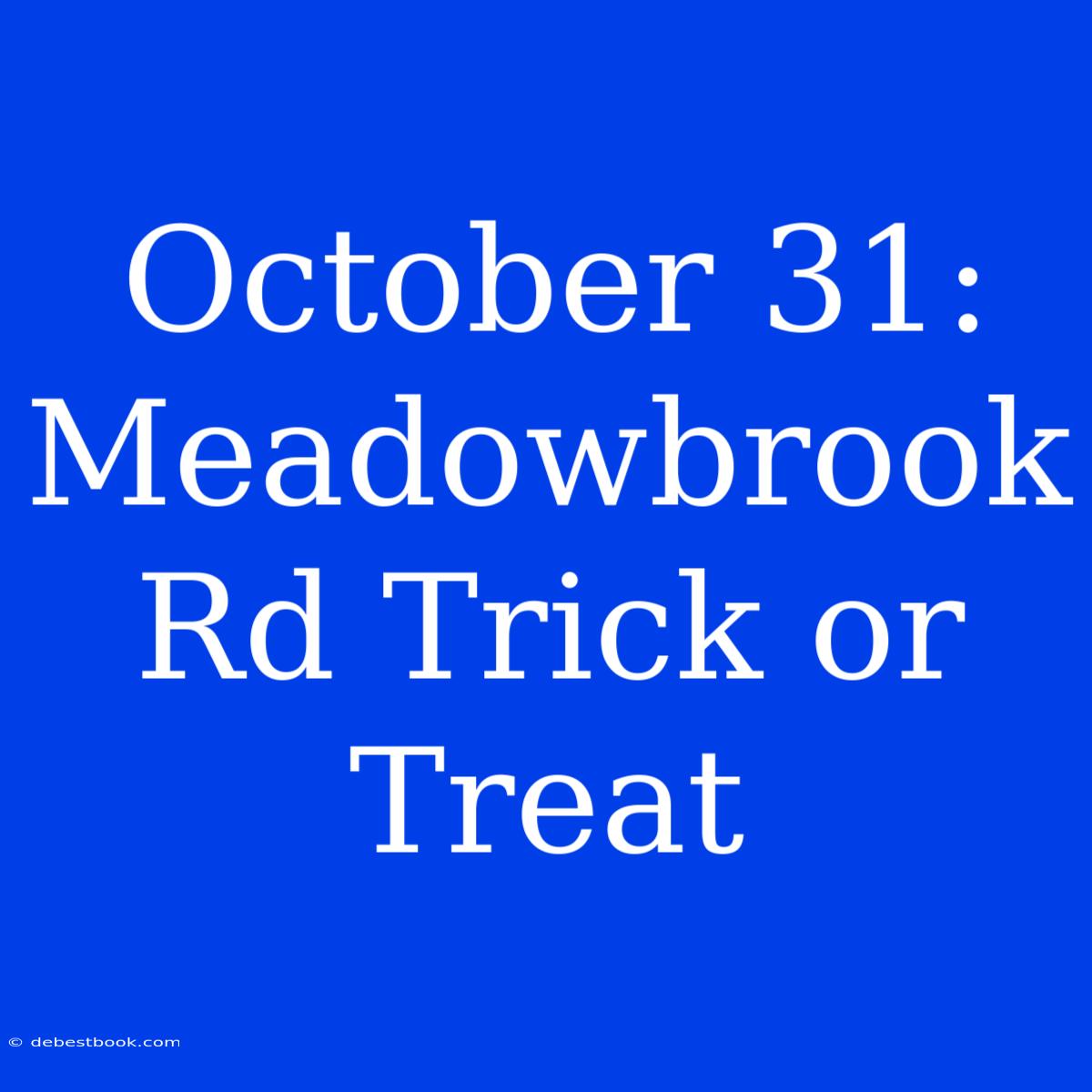 October 31: Meadowbrook Rd Trick Or Treat