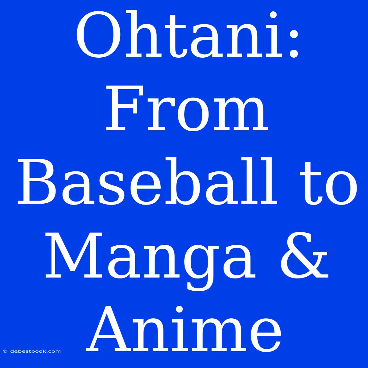 Ohtani: From Baseball To Manga & Anime