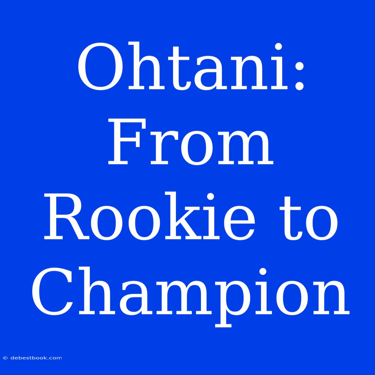 Ohtani: From Rookie To Champion