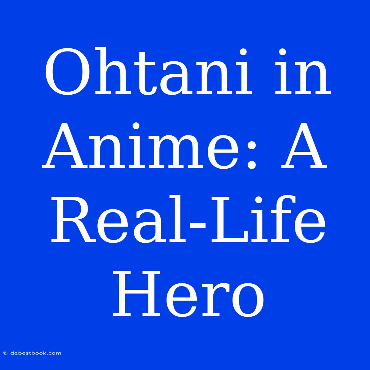 Ohtani In Anime: A Real-Life Hero