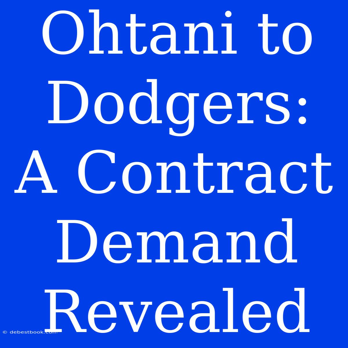 Ohtani To Dodgers:  A Contract Demand Revealed