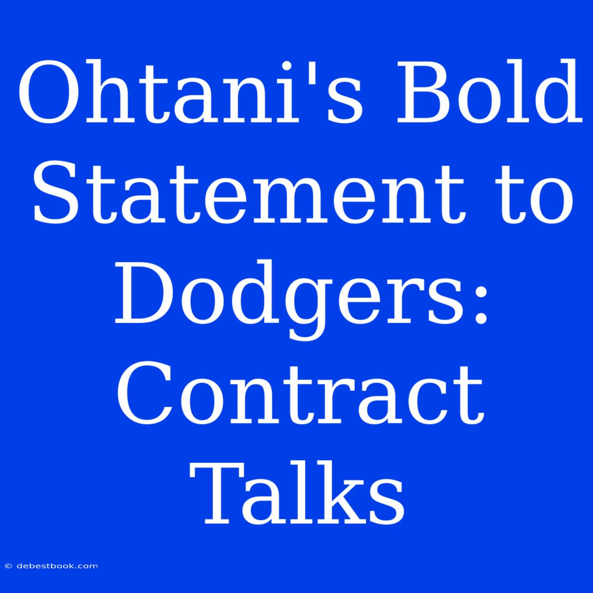 Ohtani's Bold Statement To Dodgers:  Contract Talks