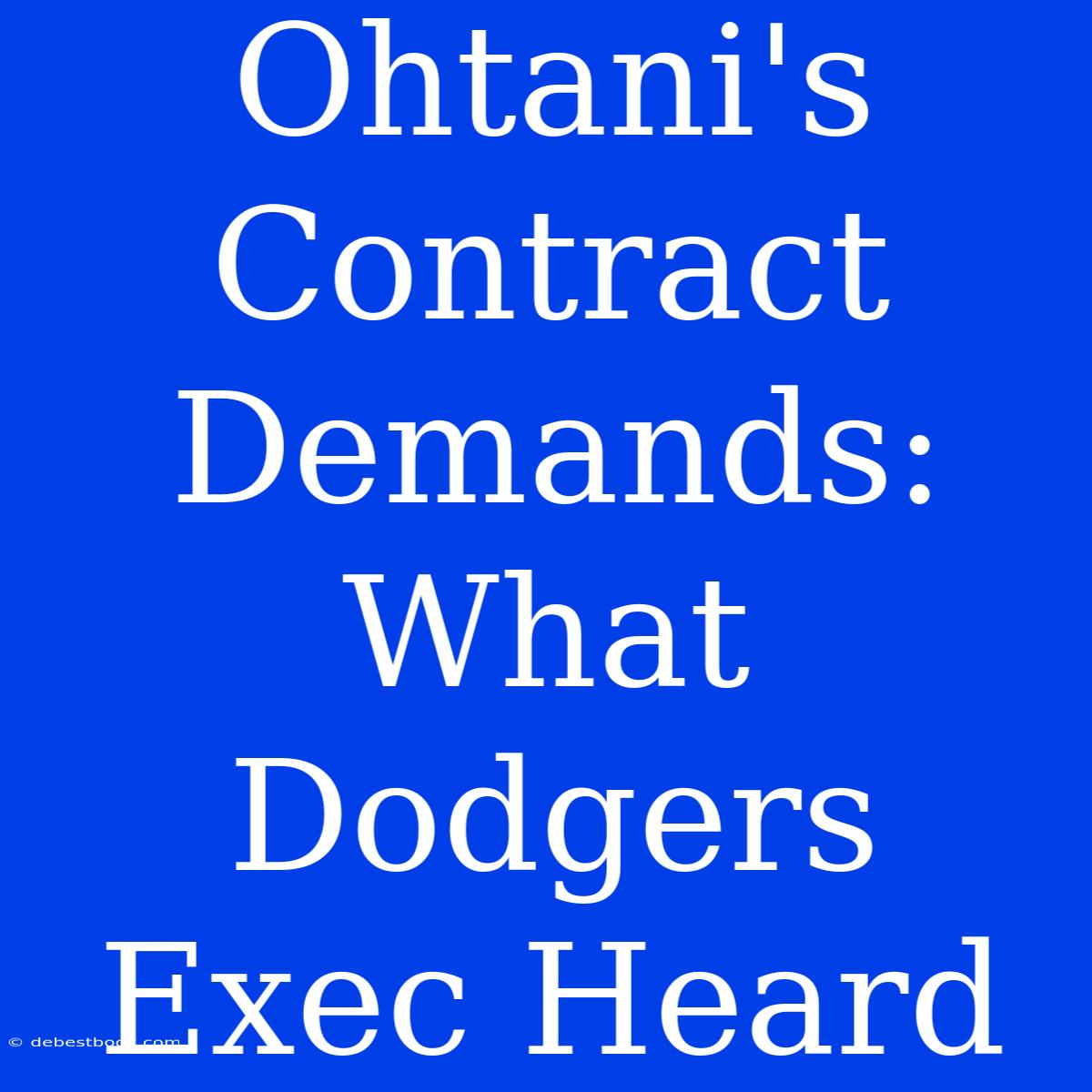 Ohtani's Contract Demands: What Dodgers Exec Heard