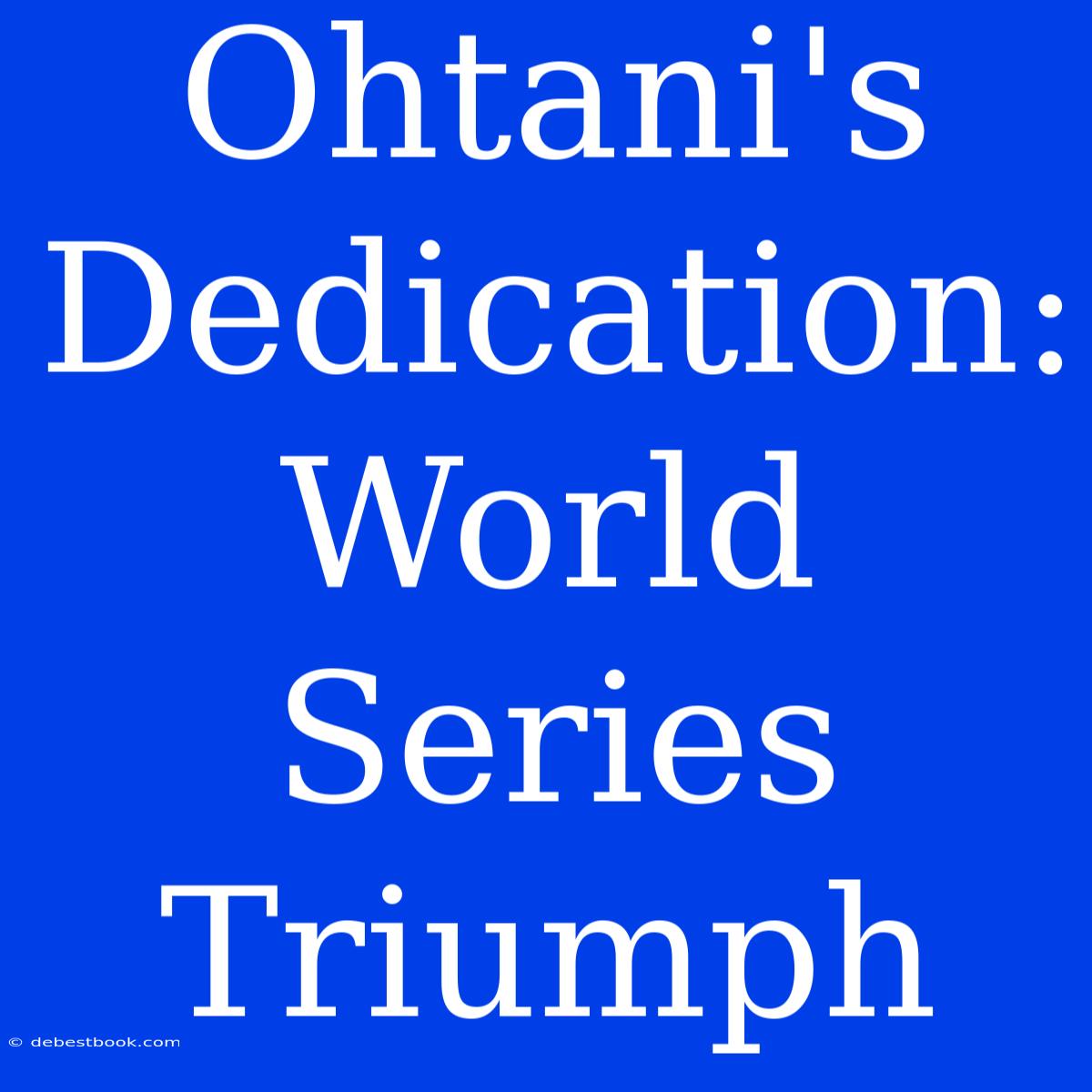 Ohtani's Dedication: World Series Triumph