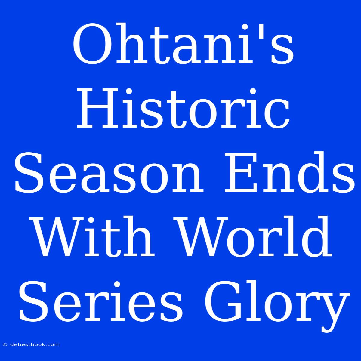 Ohtani's Historic Season Ends With World Series Glory