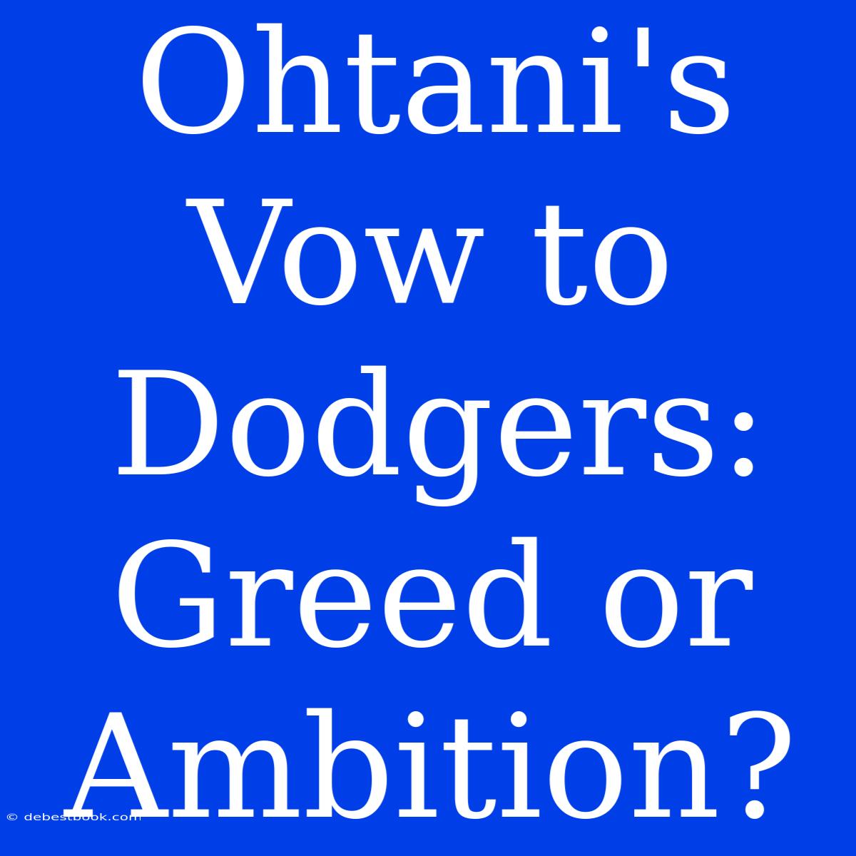 Ohtani's Vow To Dodgers: Greed Or Ambition?