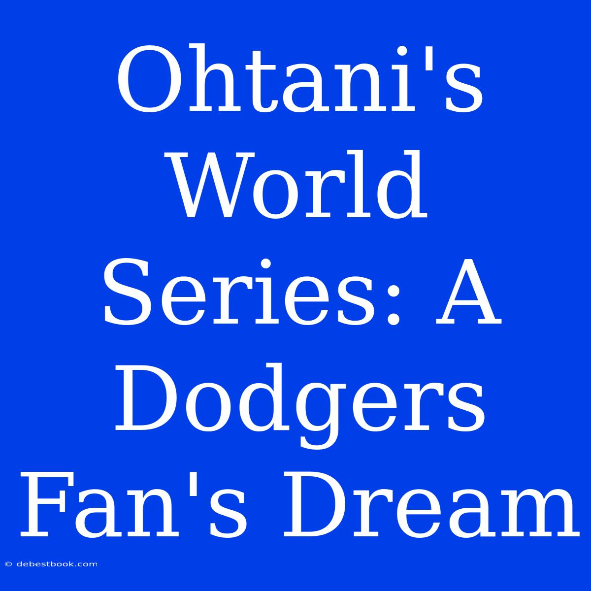 Ohtani's World Series: A Dodgers Fan's Dream 