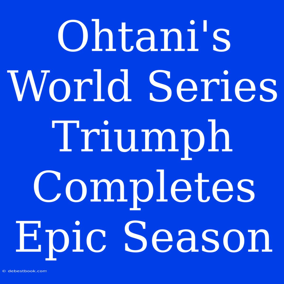 Ohtani's World Series Triumph Completes Epic Season