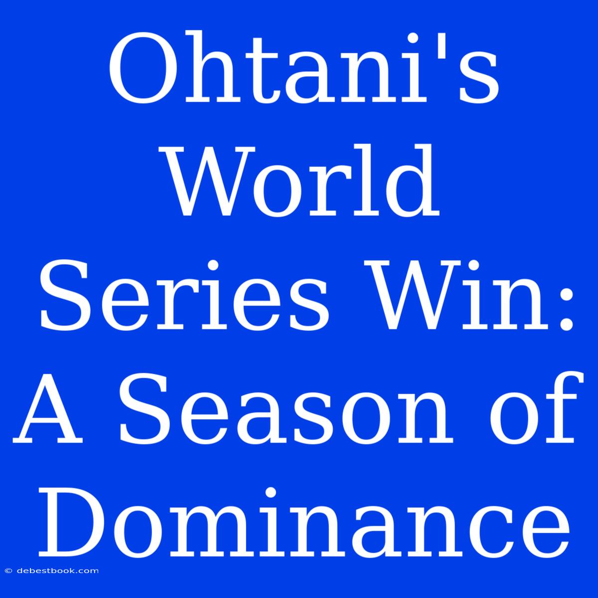 Ohtani's World Series Win: A Season Of Dominance