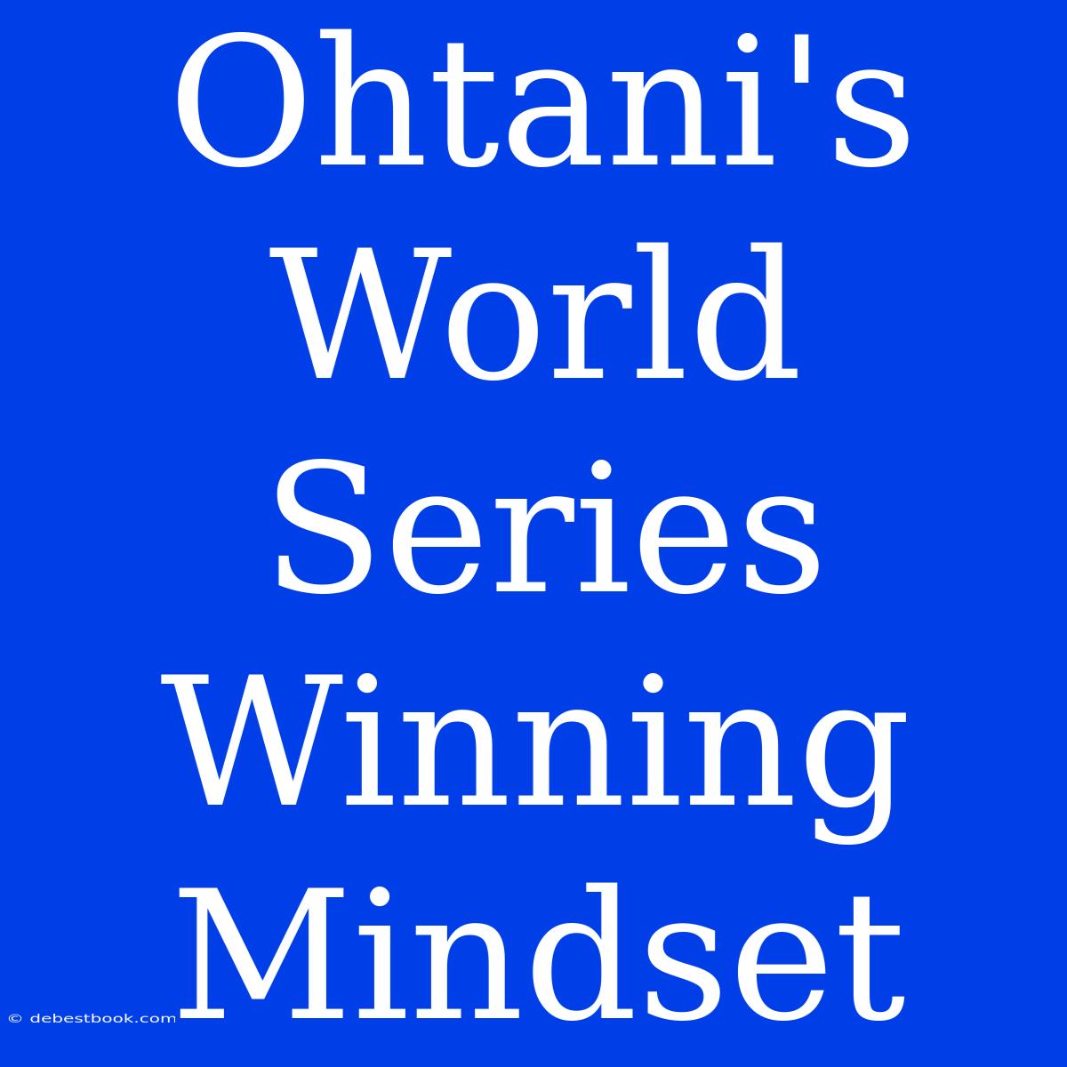 Ohtani's World Series Winning Mindset 