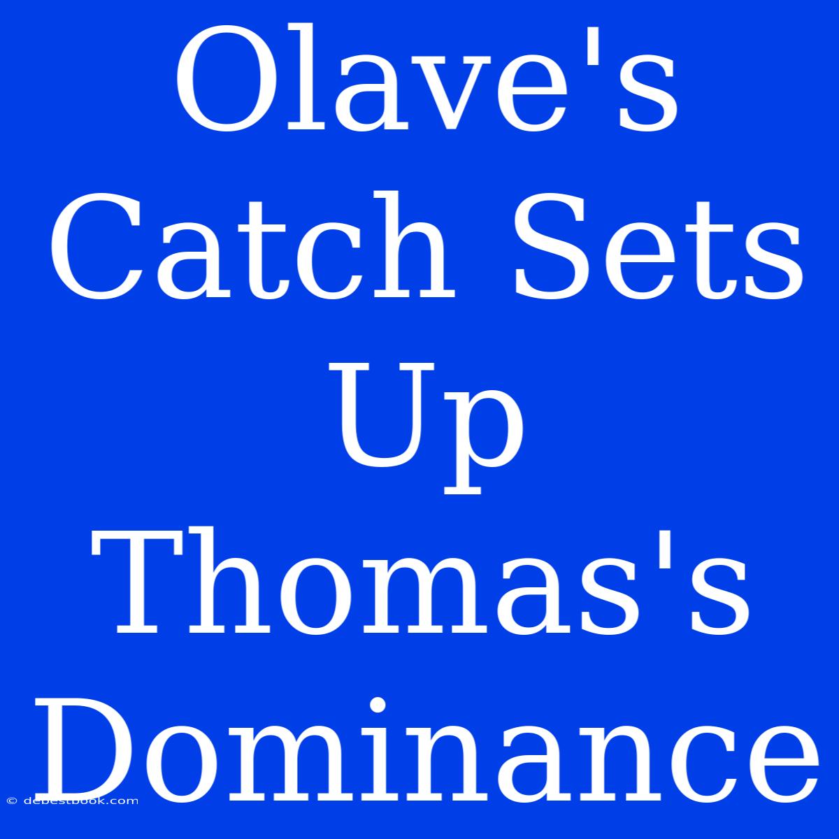 Olave's Catch Sets Up Thomas's Dominance