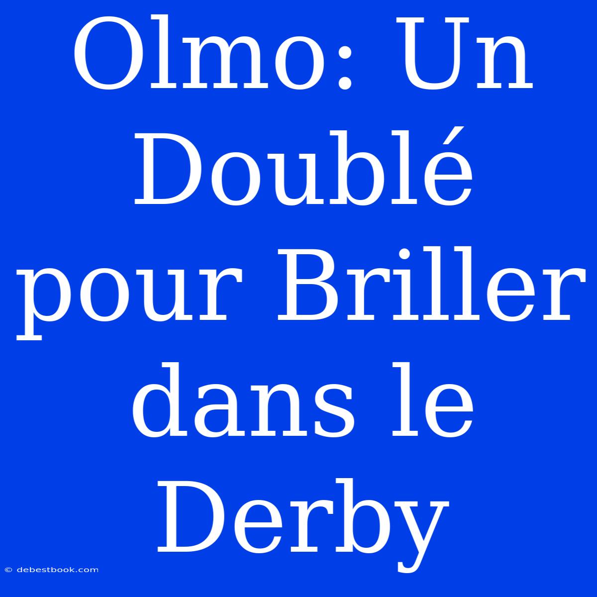 Olmo: Un Doublé Pour Briller Dans Le Derby