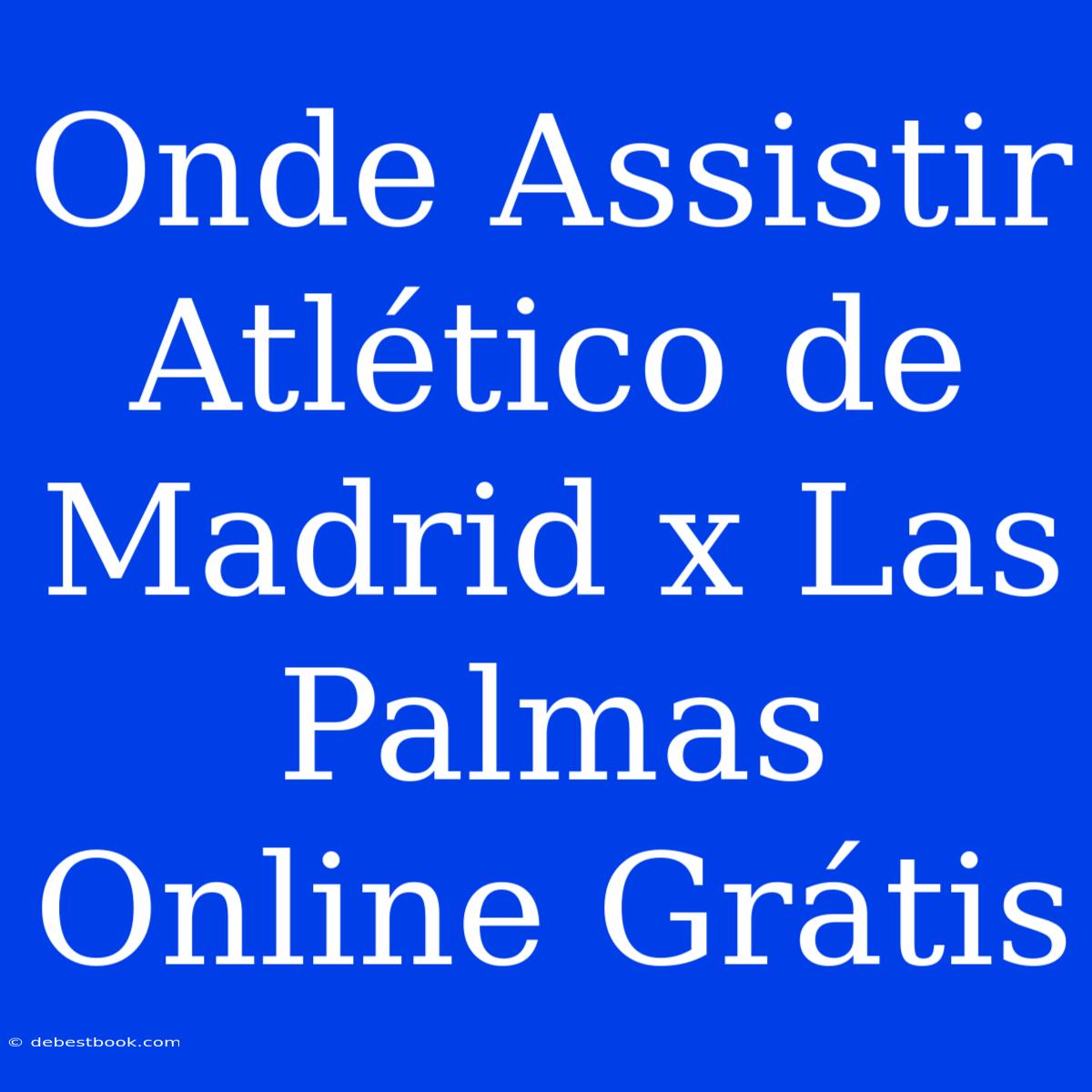 Onde Assistir Atlético De Madrid X Las Palmas Online Grátis