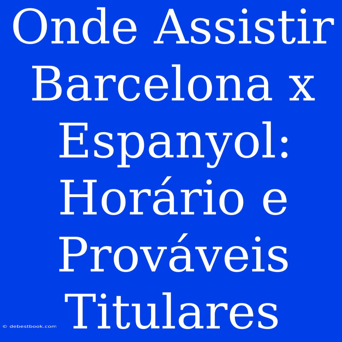 Onde Assistir Barcelona X Espanyol: Horário E Prováveis Titulares