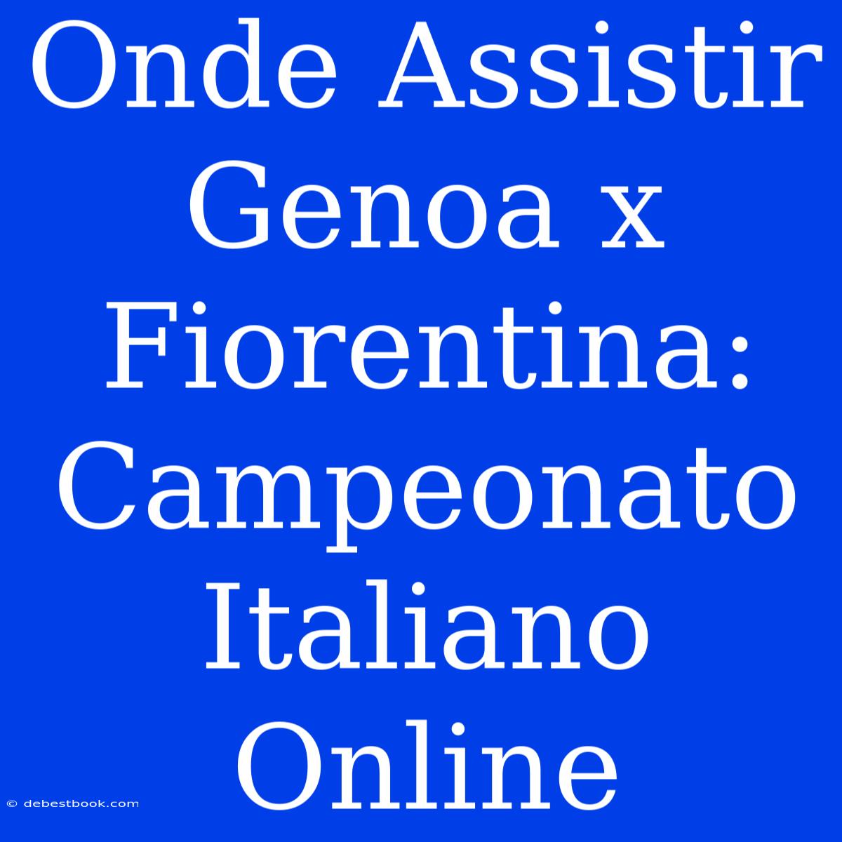 Onde Assistir Genoa X Fiorentina: Campeonato Italiano Online