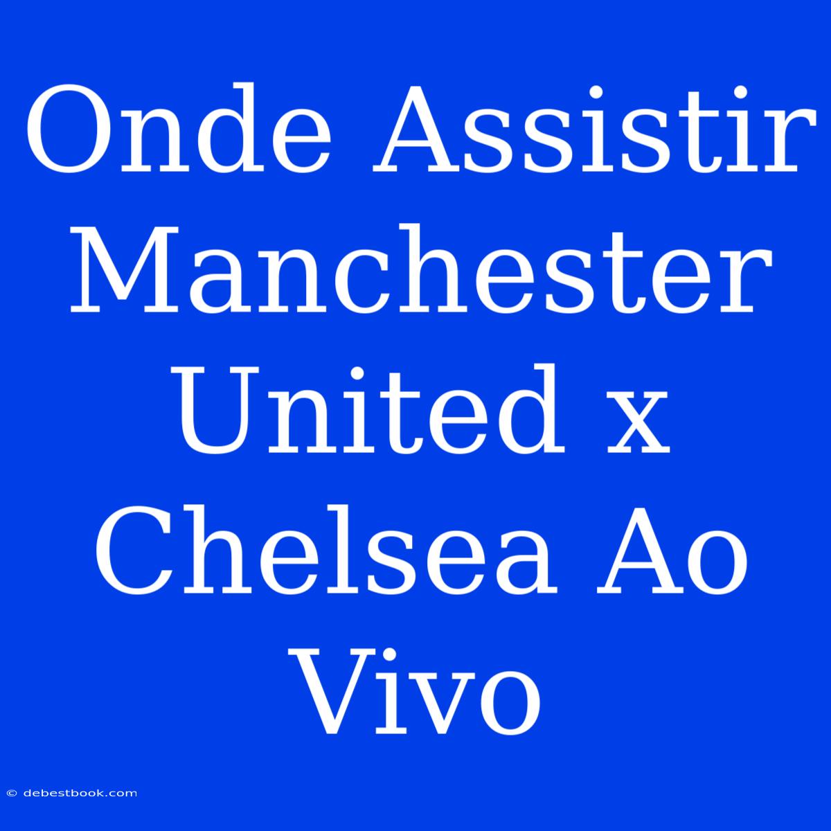 Onde Assistir Manchester United X Chelsea Ao Vivo