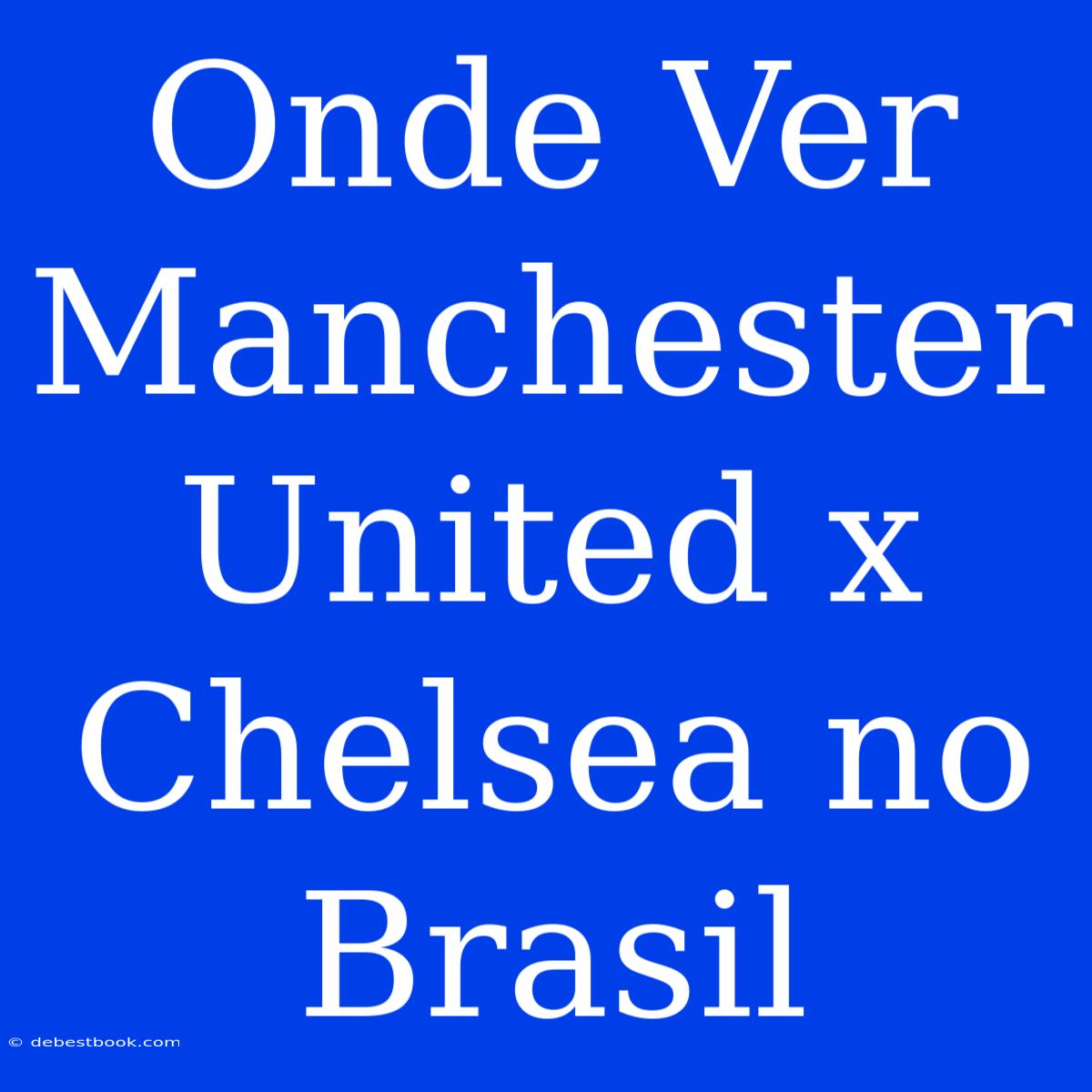 Onde Ver Manchester United X Chelsea No Brasil