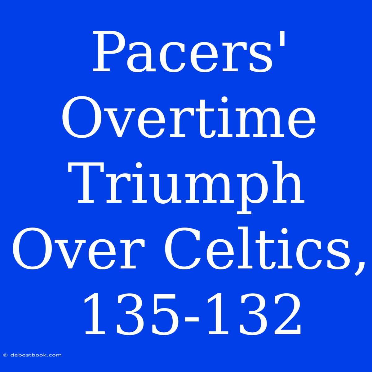 Pacers' Overtime Triumph Over Celtics, 135-132 