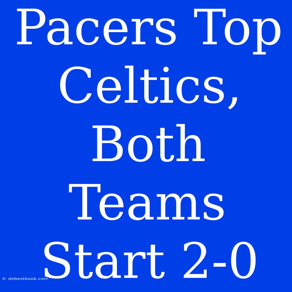 Pacers Top Celtics, Both Teams Start 2-0